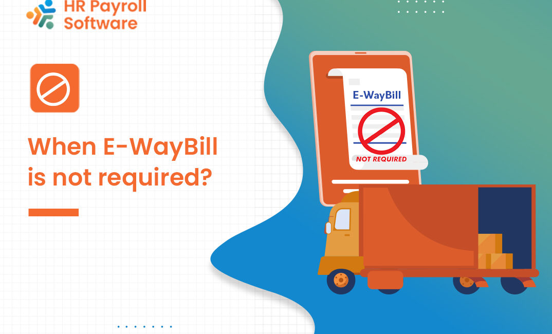 E-Way Bills are not required